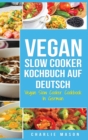 Vegan Slow Cooker Kochbuch Auf Deutsch/ Vegan Slow Cooker Cookbook In German : Top 31 Vegan Slow Cooker Rezepte fur Ihre allgemeine Gesundheit zum Nach kochen - Book