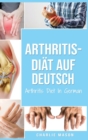 Arthritis-Diat Auf Deutsch/ Arthritis Diet In German : Entzundungshemmende Diat zur Linderung von Arthritis-Schmerzen - Book