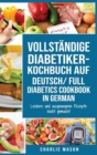 VOLLSTAENDIGE DIABETIKER-KOCHBUCH Auf Deutsch/ FULL DIABETICS COOKBOOK In German : Leckere und ausgewogene Rezepte leicht gemacht - Book