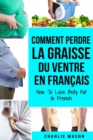 Comment perdre la graisse du ventre En francais/ How To Lose Belly Fat In French : Un guide complet pour perdre du poids et obtenir un ventre plat - Book