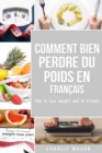 Comment bien perdre du poids En francais/ How to lose weight well In French : Etapes faciles pour perdre du poids en mangeant - Book