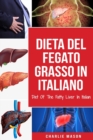 Dieta Del Fegato Grasso In italiano/ Diet Of The Fatty Liver In Italian : Guida su Come Porre Fine alla Malattia del Fegato Grasso - Book
