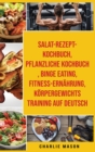 Salat-Rezept-Kochbuch & pflanzliche Kochbuch & Binge Eating & Fitness-Ernahrung & Koerpergewichtstraining Auf Deutsch - Book