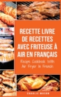 Recette livre de recettes Avec Friteuse a Air En francais / Recipe Cookbook With Air Fryer In French - Book