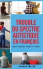 Trouble du spectre Autistique en Francais/ Autism Spectrum Disorder In French - Guide des parents sur les troubles du spectre autistique - Book