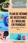 Plan de regime de resistance a l'insuline En francais/ Insulin Resistance Diet Plan In French : Guide sur la facon de mettre fin au diabete - Book