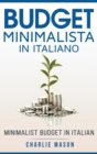 Budget Minimalista In italiano/ Minimalist Budget In Italian : Strategie Semplici su Come Risparmiare di Piu e Diventare Finanziariamente Sicuri - Book