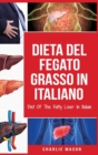 Dieta Del Fegato Grasso In italiano/ Diet Of The Fatty Liver In Italian : Guida su Come Porre Fine alla Malattia del Fegato Grasso - Book