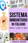 Sistema Immunitario In italiano/ Immune System In Italian : Potenziare il Sistema Immunitario, Guarire l'Intestino e Purificare il Corpo in Modo Naturale - Book