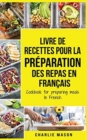 Livre de recettes pour la preparation des repas En francais / Cookbook for preparing meals In French - Book