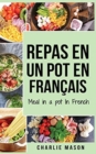 repas en un pot En francais/ meal in a pot In French : Des repas delicieux et nutritifs pour chaque occasion - Book