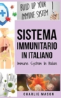 Sistema Immunitario In italiano/ Immune System In Italian : Potenziare il Sistema Immunitario, Guarire l'Intestino e Purificare il Corpo in Modo Naturale - Book