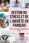 Gestion du stress et de l'anxiete En francais/ Stress and Anxiety Management In French : La solution CBT pour soulager le stress, Attaques de panique et anxie - Book