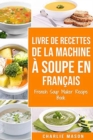 livre de recettes de la machine a soupe En francais/ French Soup Maker Recipe Book - Book