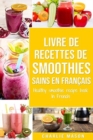 livre de recettes de smoothies sains En francais/ healthy smoothie recipe book In French - Book