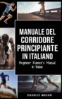 Manuale del corridore principiante In italiano/ Beginner Runner's Manual In Italian - Book