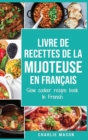 livre de recettes de la mijoteuse En francais/ slow cooker recipe book In French : Recettes simples, Resultats extraordinaires - Book