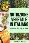 Nutrizione Vegetale In italiano/ Vegetable Nutrition In Italian : Guida su Come Mangiare Sano e per un Corpo piu Sano - Book