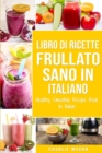 Libro di Ricette Frullato Sano In italiano/ Healthy Smoothie Recipe Book In Italian - Book