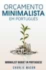Orcamento Minimalista Em portugues/ Minimalist Budget In Portuguese : Estrategias Simples Para Economizar Mais E Ficar Seguro Financeiramente - Book