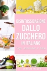 Disintossicazione dallo zucchero In italiano/ Sugar detoxification In Italian - Book