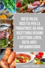 Dieta Paleo, Ricetta Per La Friggitrice Ad Aria, Ricettario Vegano a Cottura Lenta, Dieta Anti-infiammatoria - Book