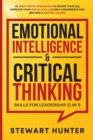 Emotional Intelligence & Critical Thinking Skills For Leadership (2 in 1) : 20 Must Know Strategies To Boost Your EQ, Improve Your Social Skills & Self-Awareness And Become A Better Leader - Book