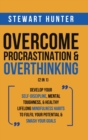 Overcome Procrastination & Overthinking (2 in 1) : Develop Your Self-Discipline, Mental Toughness, & Healthy Lifelong Mindfulness Habits To Fulfil Your Potential & Smash Your Goals - Book