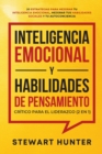 Inteligencia Emocional y Habilidades de Pensamiento Critico para el Liderazgo (2 en 1) : 20 Estrategias para Mejorar tu Inteligencia Emocional, Mejorar tus Habilidades Sociales y tu Autoconciencia - Book