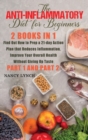 Anti-Inflammatory Diet for Beginners : 2 Books in 1: Find Out How to Prep a 21-Day Action Plan That Reduces Inflammation, Improve Your Overall Health, Without Giving Up Taste (Part 1 and Part 2) - Book