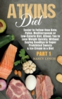 Atkins Diet : Easier to Follow than Keto, Paleo, Mediterranean or Low-Calorie Diet, Allows You to Lose Weight Quickly, Without Saying Goodbye to Super Prohibited Sweets & Ice Cream in a Diet (Part 1) - Book