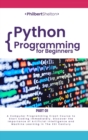 Python Programming for Beginners : A Computer Programming Course to Start Coding Immediately. Discover the Importance of Artificial Intelligence and Machine Learning in the XXI Century (Part 1) - Book