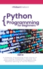 Python Programming for Beginners : A Computer Programming Course to Start Coding Immediately. Discover the Importance of Artificial Intelligence and Machine Learning in the XXI Century (Part 1) - Book