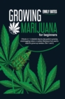 Growing Marijuana for beginners : 2 Books in 1: A detailed step-by-step guide to growing mind-boggling indoor or outdoor Marijuana from seed to weed for grown-up newbies. (Part 1 and 2) - Book