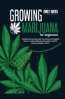 Growing Marijuana for beginners : A detailed step-by-step guide to growing mind-boggling indoor or outdoor Marijuana from seed to weed for grown-up newbies. (Part 1) - Book