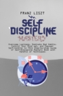 Self Discipline Mastery : Overcome Laziness, Dominate Bad Habits, Control Your Mind set, and Empower Self-Control in This Step-by-step Guide of Self-Discipline Mastery Book with Handful of Techniques - Book