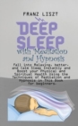 Deep Sleep with Meditation and Hypnosis : Fall into Relaxing, better, and Calm Sleep Instantly and Boost your Physical and Spiritual Health Using the Techniques of Meditation and Hypnosis in This Book - Book