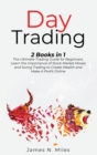 Day Trading : 2 Books In 1 The Ultimate Trading Guide for Beginners. Learn the Importance of Stock Market Moves and Swing Trading to Create Wealth and Make A Profit Online - Book