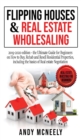 Flipping Houses and Real Estate Wholesaling : 2019-2020 edition - the Ultimate Guide for Beginners on How to Buy, Rehab and Resell Residential Properties, including the basics of Real estate Negotiati - Book