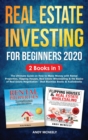 Real Estate Investing for Beginners 2020 : 2 Books in 1 - The Ultimate Guide on How to Make Money with Rental Properties, Flipping Houses, Real Estate Wholesaling and the Basics of Real Estate Negotia - Book