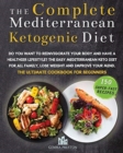 The Complete Mediterranean Ketogenic Diet : Do you want to reinvigorate your body and have a healthier lifestyle? The Easy Mediterranean keto diet for all Family, LoseWeight and Improve Your Mind. The - Book