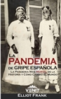 La Pandemia de Gripe Espanola : La Pandemia Mas Mortal de la Historia y Como Cambio el Mundo - Book