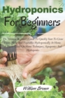 Hydroponics for beginners : The Ultimate Beginner's Guide To Quickly Start To Grow Fruits, Herbs And Vegetables Hydroponically At Home. A Precise Guide On Home Techniques, Aquaponics And Hydroponics - Book