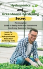 Hydroponics and Greenhouse Gardening Secret : The Complete Guide to Easily Build Your Sustainable Gardening System at Home. Learn the Secrets of Hydroponics and Boost Your Gardening Skills - Book