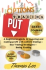 Options Trading Crash Course : A Beginners's guide to investing and making profit with options trading + Day Trading Strategies + Swing Trading - Book