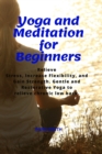 Yoga and Meditation for Beginners : Relieve Stress, Increase Flexibility, and Gain Strength. Gentle and Restorative Yoga to Relieve Chronic Low Back. - Book