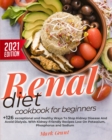 Renal Diet Cookbook For Beginners : +126 exceptional and Healthy Ways To Stop Kidney Disease And Avoid Dialysis. With Kidney-Friendly Recipes Low On Potassium, Phosphorus and Sodium - Book