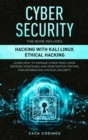 Cyber Security : This Book Includes: Hacking with Kali Linux, Ethical Hacking. Learn How to Manage Cyber Risks Using Defense Strategies and Penetration Testing for Information Systems Security. - Book