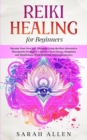Reiki Healing for beginners : Become Your Own Self-Therapist Using the Best Alternative Therapeutic Strategies to Increase your Energy, Happiness and Mindfulness While Relieving Stress and Anxiety - Book