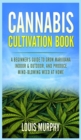Cannabis Cultivation Book : A Beginner's Guide to Grow Marijuana Indoor & Outdoor, and Produce Mind-Blowing Weed at Home - Book